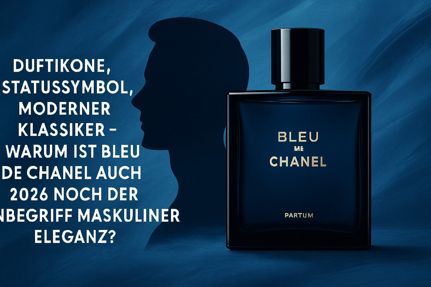 Chanel Bleu De Chanel Guide: Alles, Was Du 2026 Wissen Musst